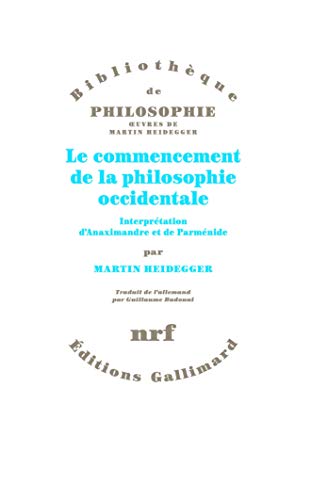 Le commencement de la philosophie occidentale: Interprétation d'Anaximandre et de Parménide von GALLIMARD